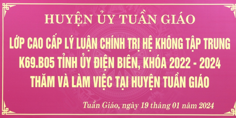 Lớp Cao cấp Lý luận Chính trị hệ không tập trung K69.B05 Tỉnh ủy Điện Biên, khóa 2022-2024 thăm và làm việc tại huyện Tuần Giáo