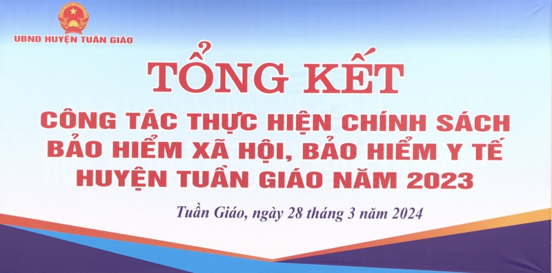 Tổng kết công tác thực hiện chính sách BHXH, BHYT huyện Tuần Giáo năm 2023