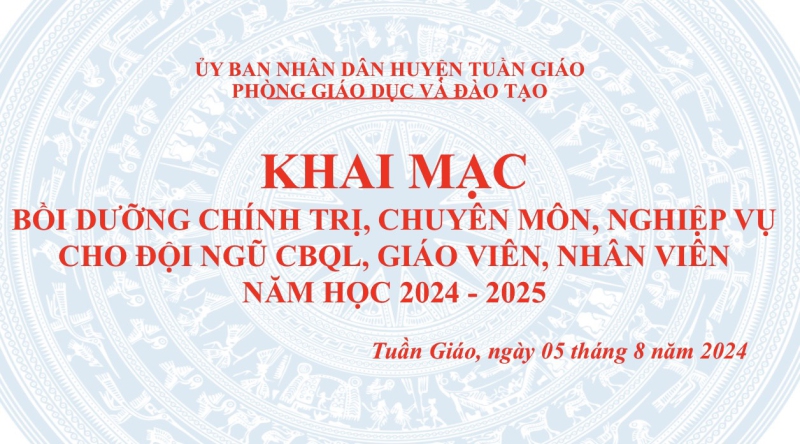 Tuần Giáo khai mạc bồi dưỡng chính trị, chuyên môn, nghiệp vụ cho đội ngũ cán bộ quản lý, giáo viên, nhân viên năm học 2024-2025