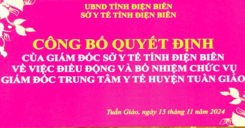 Công bố Quyết định của Giám đốc Sở Y tế tỉnh Điện Biên về việc điều động và bổ nhiệm chức vụ Giám đốc Trung tâm y tế huyện Tuần Giáo