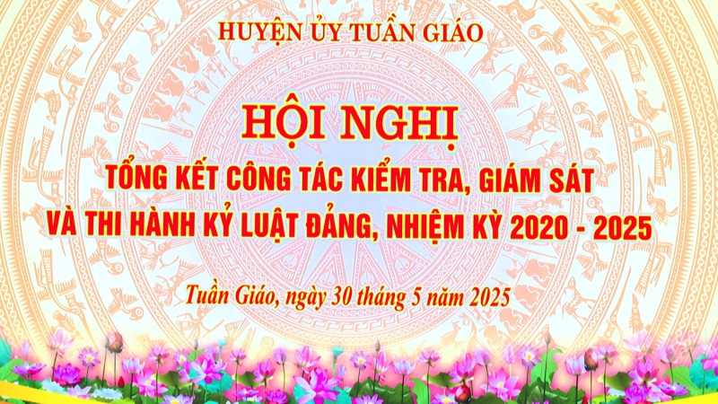 Tuần Giáo tổng kết công tác kiểm tra, giám sát và thi hành kỷ luật Đảng nhiệm kỳ 2020 - 2025