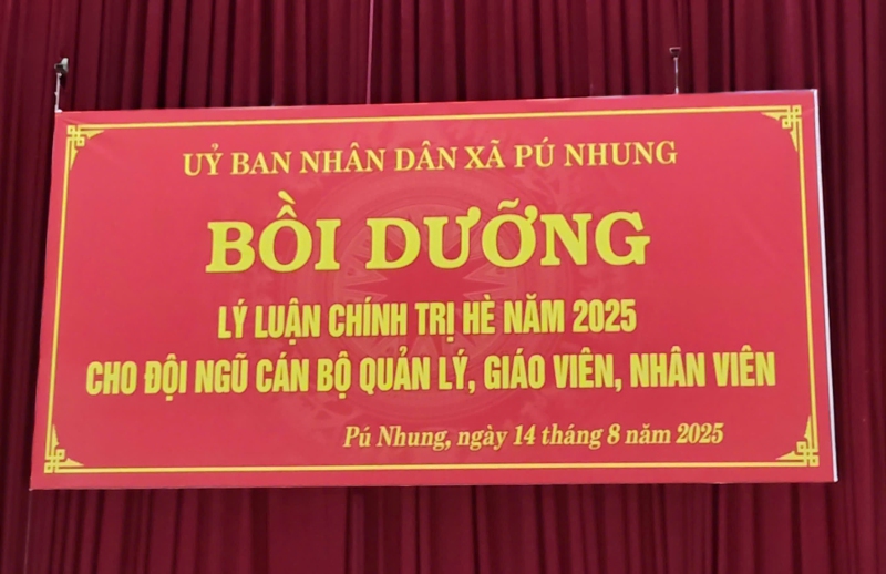 KHAI MẠC LỚP BỒI DƯỠNG LÝ LUẬN CHÍNH TRỊ HÈ NĂM 2025 CHO CÁN BỘ QUẢN LÝ, GIÁO VIÊN, NHÂN VIÊN TRÊN ĐỊA BÀN XÃ PÚ NHUNG