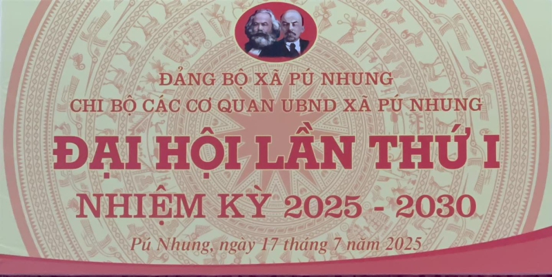 Chi bộ các cơ quan UBND xã Pú Nhung tổ chức thành công đại hội lần thứ nhất nhiệm kỳ 2025–2030.