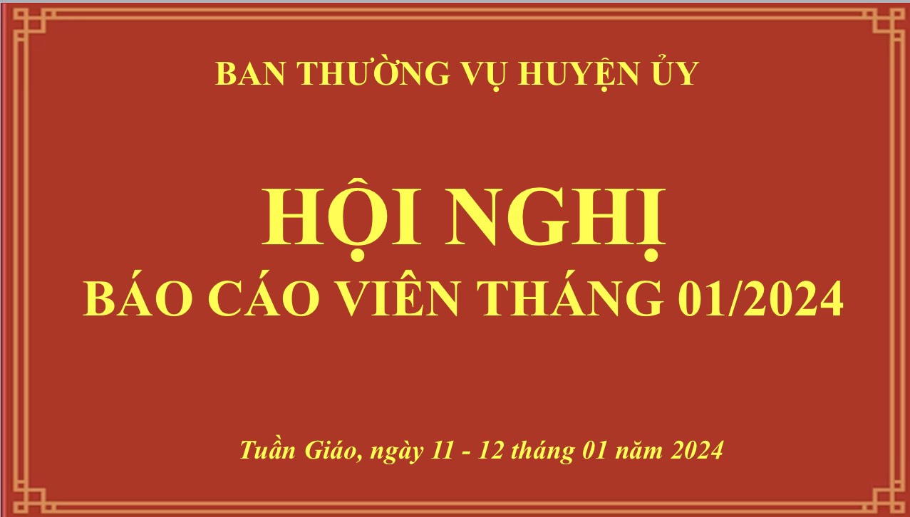 Huyện ủy Tuần Giáo tổ chức Hội nghị Báo cáo viên cấp huyện tháng 01.2024