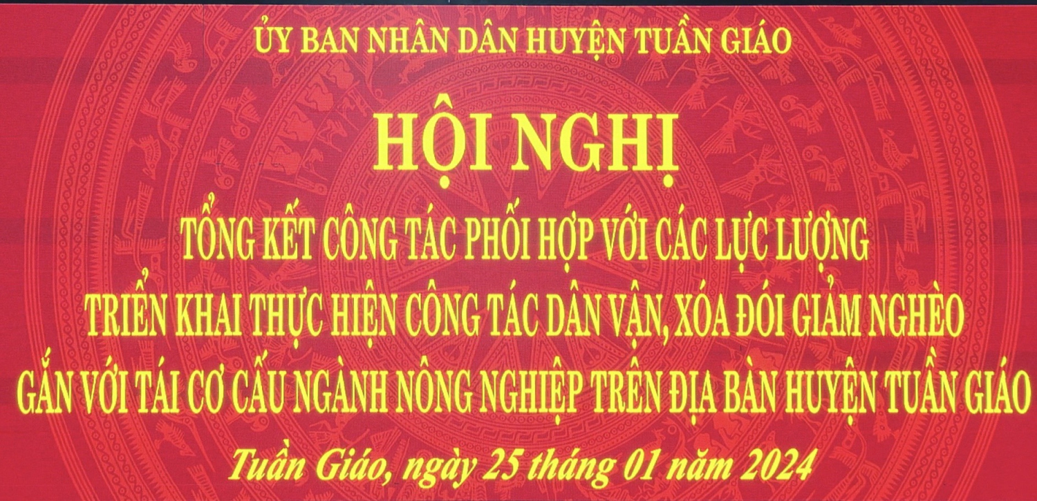 Hội nghị tổng kết công tác phối hợp với các lực lượng triển khai thực hiện công tác dân vận, xoá đói giảm nghèo gắn với tái cơ cấu ngành nông nghiệp trên địa bàn huyện Tuần Giáo